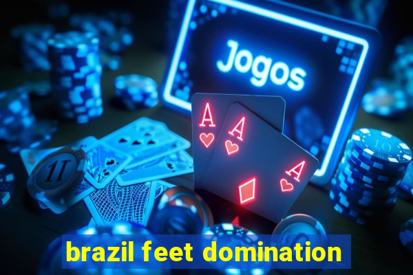 brazil feet domination